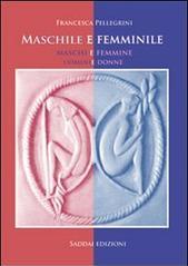 Maschile e femminile. Maschi e femmine. Uomini e donne. L'identità sessuale fisica e pschica