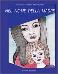 Nel nome della madre. Liberarsi dai dolori antichi