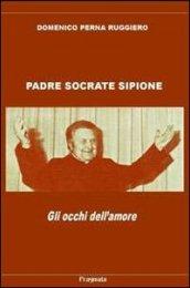 Padre Socrate Sipione. Gli occhi dell'amore. Con CD Audio