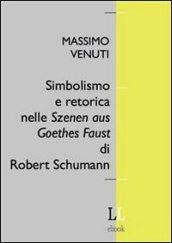 Simbolismo e retorica nelle Szenen aus Goethes Faust di Robert Schumann