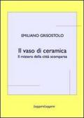 Il vaso di ceramica. Il mistero della città scomparsa