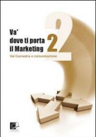 Va' dove ti porta il marketing. Val Camastra e comunicazione. Vol. 2