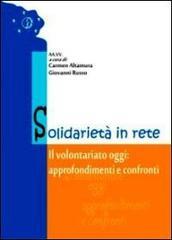 Solidarietà in rete. Il volontariato oggi. Approfondimenti e confronti