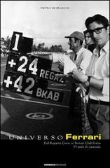 Universo Ferrari. Dal reparto corse al Ferrari Club Italia. 33 anni di passione