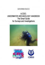 A.CDC I. Underwater archaelogy handbook. The smart guide for surveys and investigations