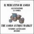 Il mercatino di Asolo, gli espositori, la storia-The Asolo market, vendors and dealers, history. Ediz. bilingue