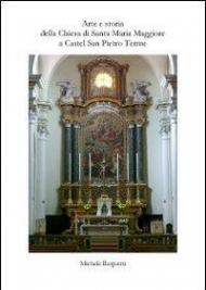 Arte e storia della Chiesa di Santa Maria Maggiore e Castel San Pietro Terme