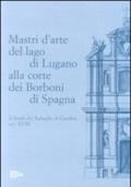 Mastri d'arte del lago di Lugano alla corte dei Borboni di Spagna. Il fondo dei Rabaglio di Gandria sec. XVIII