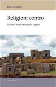 Religioni contro. Millenni di mistificazioni e inganni