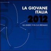 La giovane Italia 2012. Gli under 19 in cui crediamo