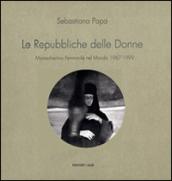 Le Repubbliche delle donne. Monachesimo femminile nel mondo 1967-1999. Ediz. illustrata