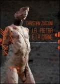 Christian Zucconi. La pietra e la carne. Catalogo della mostra. Ediz. illustrata