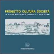 Progetto cultura società. La scuola politecnica torinese e i suoi allievi