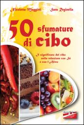 50 sfumature di cibo. Il significato del cibo nella relazione con sé e con l'altro