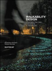 Walkability design. Itinerari tra cibo, creatività e paesaggio. Ediz. multilingue