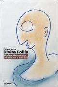 Divina follia. Metafisica della metamorfosi. Concetti surreali di divina follia