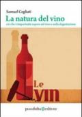 La natura del vino. Ciò che è importante sapere sul vino e sulla degustazione