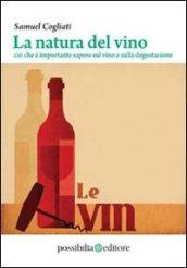 La natura del vino. Ciò che è importante sapere sul vino e sulla degustazione