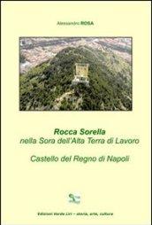 Rocca Sorella nella Sora dell'alta Terra di Lavoro. Castello del regno di Napoli