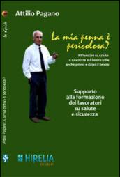 La mia penna è pericolosa? Riflessioni su salute e sicurezza sul lavoro utili anche prima e dopo il lavoro