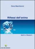 Riflessi dell'anima. Dipinti e pensieri. Raccolta di dipinti, pensieri e poesie. Ediz. illustrata