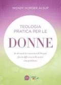 Teologia pratica per le donne. In che modo la conoscenza di Dio può fare la differenza nella nostra vita quotidiana