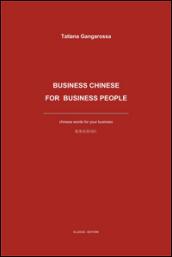 Business Chinese for business people. Chinese words for your business. Ediz. multilingue