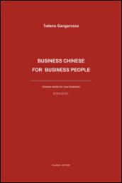 Business Chinese for business people. Chinese words for your business. Ediz. multilingue