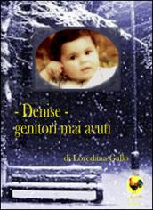 Denise. Genitori mai avuti