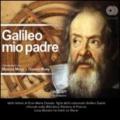 Galileo mio padre. Con 2 CD Audio