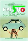 Fiat 500 la passione continua. L'avventura del Fiat 500 Club Italia. Ediz. multilingue