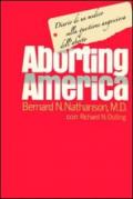 Aborting America. Diario di un medico sulla questione angosciosa dell'aborto