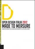 Open design Italia 2012. Made to measure. Manifestazione sul design autoprodotto e di piccola serie