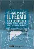 Come pulire il fegato e la cistifellea dai pre-calcoli gelatinosi e dai calcoli già calcificati