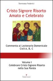 Cristo Signore risorto amato e celebrato. Commento al Lezionario domenicale cicli A, B, C. 1.Celebrare Cristo Signore risorto nella sua parola