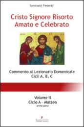 Cristo Signore risorto amato e celebrato. Commento al Lezionario domenicale cicli A, B, C. 2.Ciclo A. Matteo (parte prima)