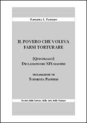 Il povero che voleva farsi torturare. Declamationes XIX maiores. Declazione VII: Tormenta pauperis