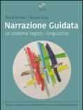 Narrazione guidata. Un sistema logico-linguistico. Teoria e pratica di un modello d'intervento nelle relazioni d'aiuto