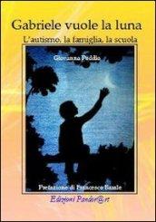 Gabriele vuole la luna. L'autismo, la famiglia, la scuola