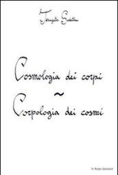 Cosmologia dei corpi. Corpologia dei cosmi. Raccolta di scritti