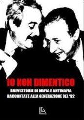 Io non dimentico. Brevi storie di mafia e antimafia raccontate alla generazione del '92