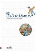 Futurismo. Giocare per conoscere l'arte. Con stickers