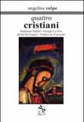Quattro cristiani. Madeleine Delbrêl, Giorgio La Pira, Alcide De Gasperi e Charles de Foucauld