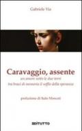 Caravaggio, assente. Un amore sotto le due torri tra braci di memoria il soffio della speranza