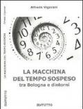 La macchina del tempo sospeso tra Bologna e dintorni