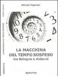 La macchina del tempo sospeso tra Bologna e dintorni