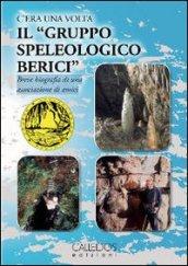 C'era una volta il «gruppo speleologico Berici». Breve biografia di una associazione di amici