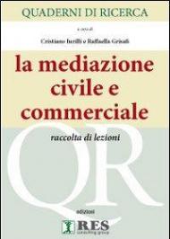 Quaderni di ricerca. La mediazione civile e commerciale. Raccolta di lezioni