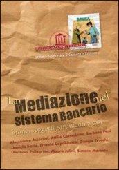 La mediazione nel sistema bancario. Storia, soggetti, strumenti e casi