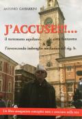 J'accuse!!! Il terremoto aquilano, la città fantasma e l'inverecondo imbroglio mediatico del sig. b.